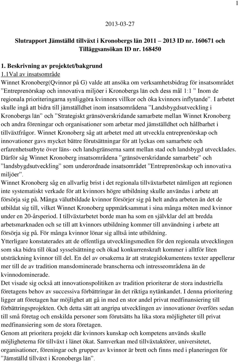prioriteringarna synliggöra kvinnors villkor och öka kvinnors inflytande.