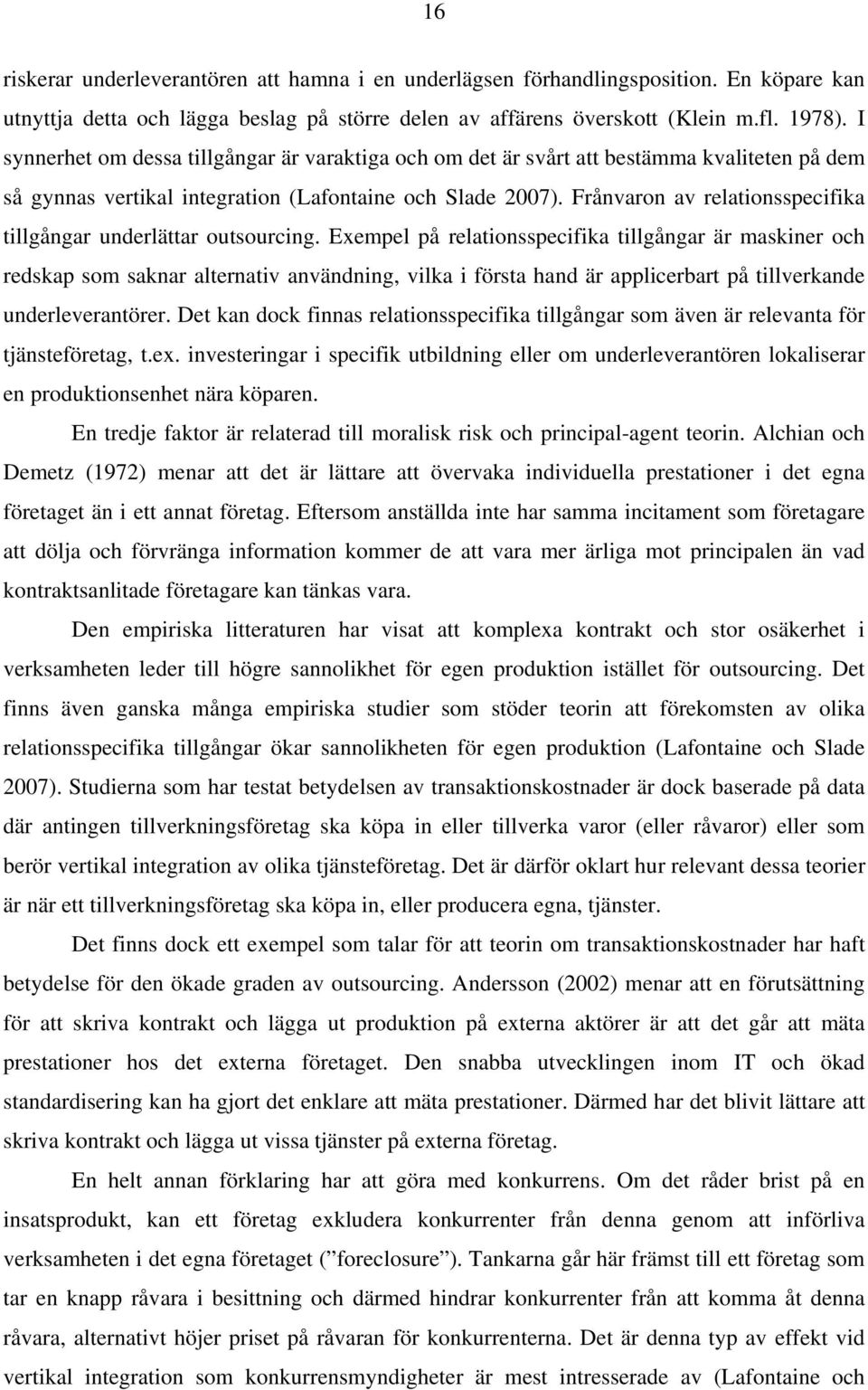 Frånvaron av relationsspecifika tillgångar underlättar outsourcing.