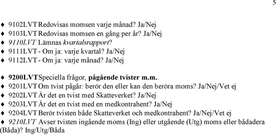 9202LVT Är det en tvist med Skatteverket? Ja/Nej 9203LVT Är det en tvist med en medkontrahent?