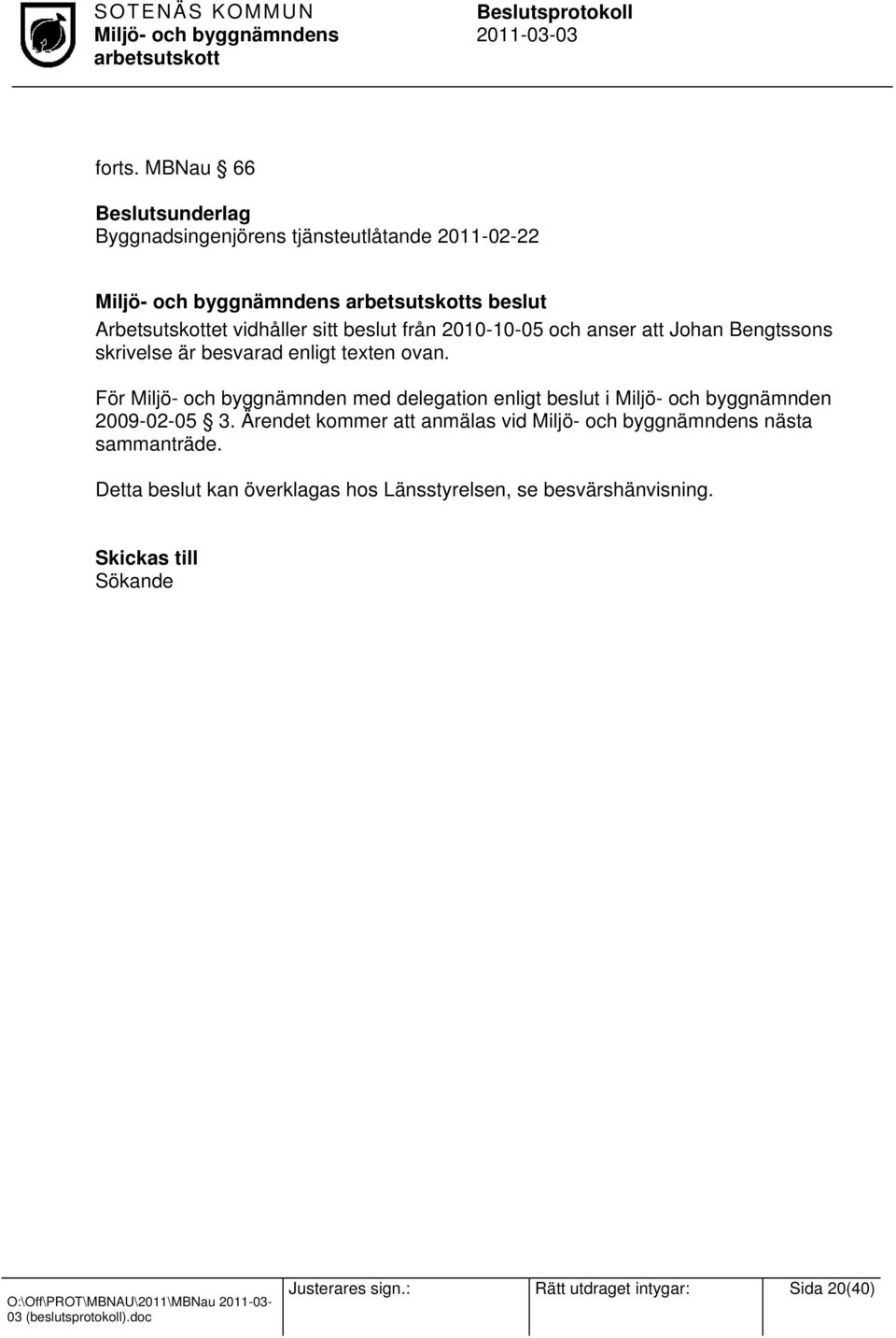 2010-10-05 och anser att Johan Bengtssons skrivelse är besvarad enligt texten ovan.