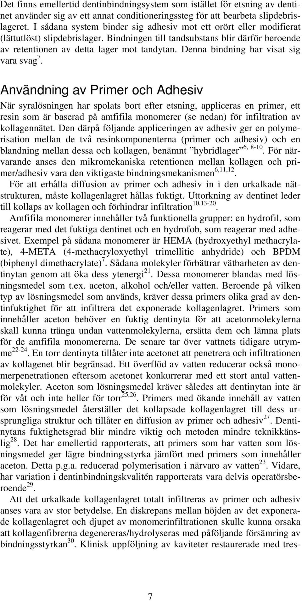 Denna bindning har visat sig vara svag 7.