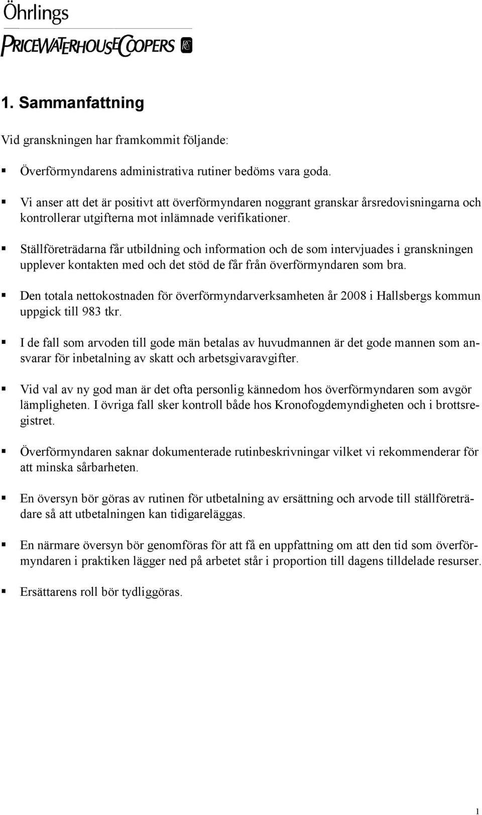 Ställföreträdarna får utbildning och information och de som intervjuades i granskningen upplever kontakten med och det stöd de får från överförmyndaren som bra.