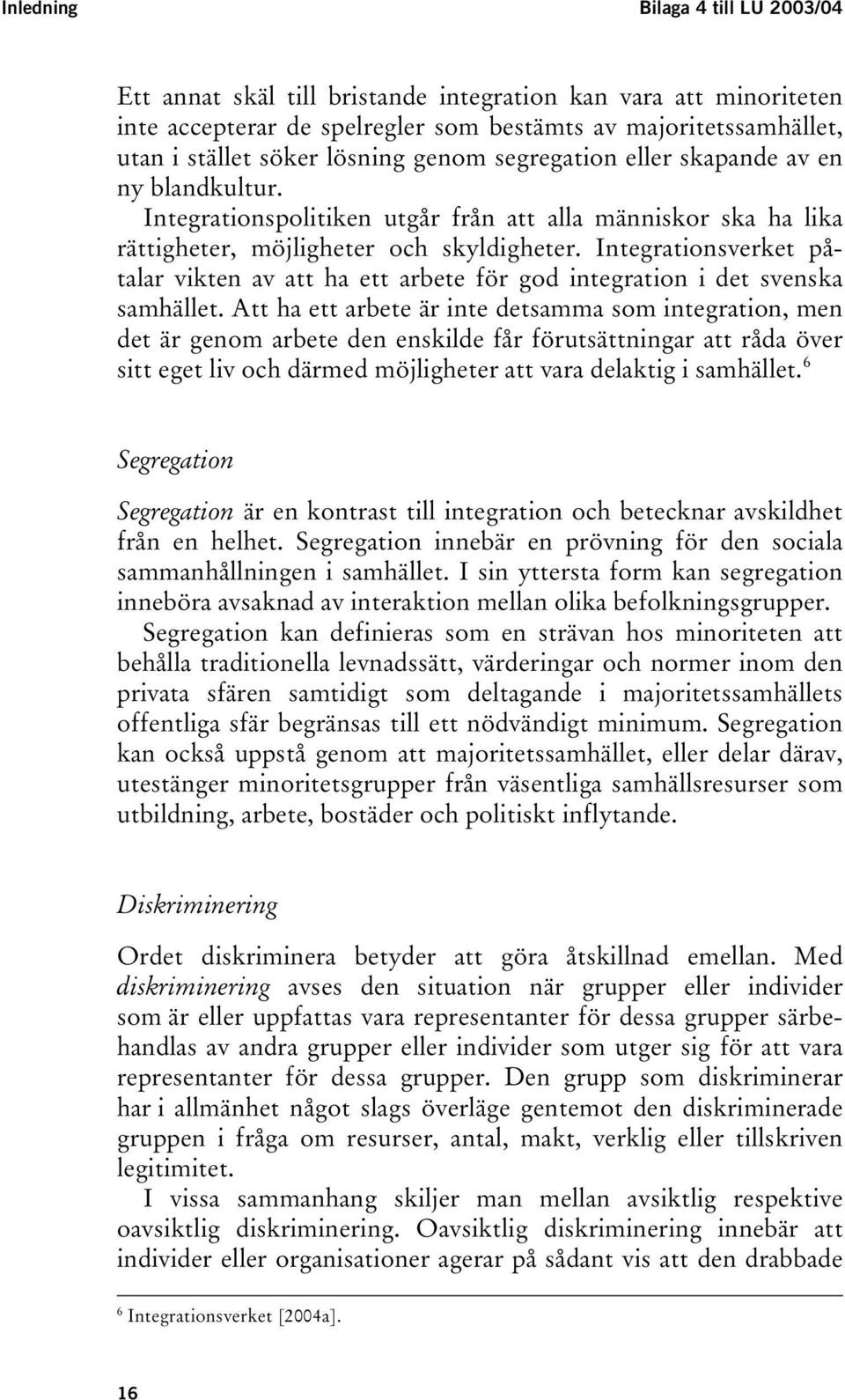 Integrationsverket påtalar vikten av att ha ett arbete för god integration i det svenska samhället.