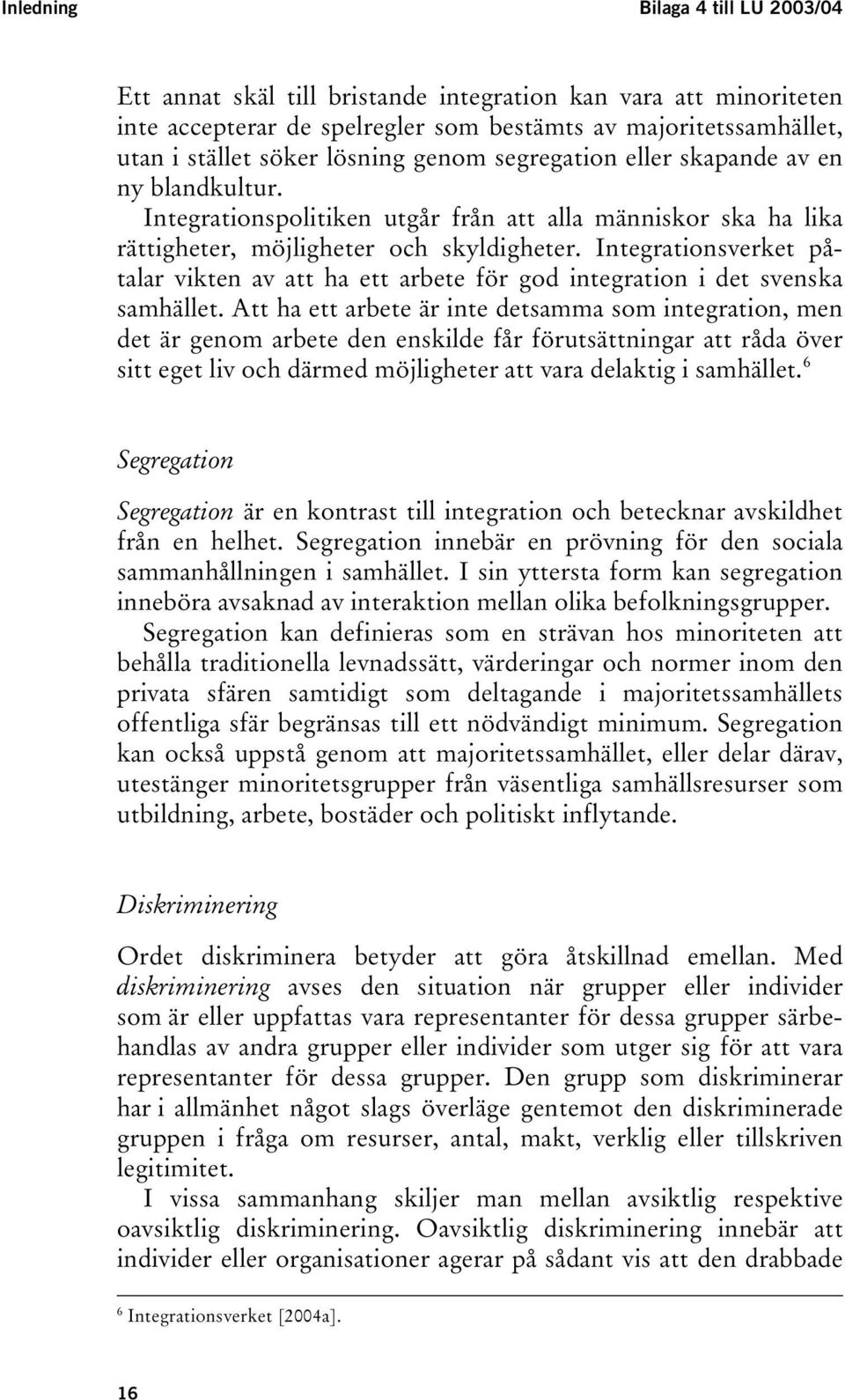 Integrationsverket påtalar vikten av att ha ett arbete för god integration i det svenska samhället.