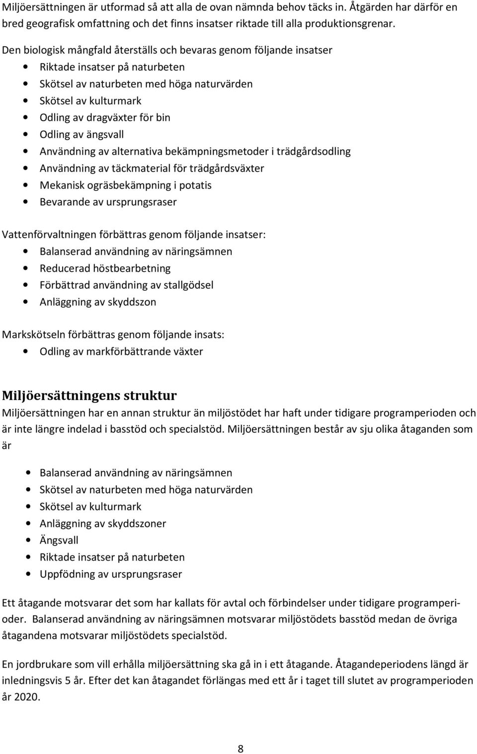 Odling av ängsvall Användning av alternativa bekämpningsmetoder i trädgårdsodling Användning av täckmaterial för trädgårdsväxter Mekanisk ogräsbekämpning i potatis Bevarande av ursprungsraser