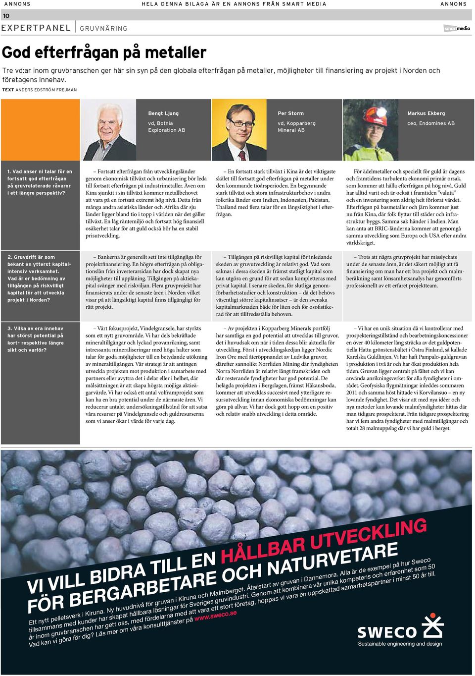 text Anders EdstrÖM Frejman Bengt Ljung Per Storm Markus Ekberg vd, Botnia ÂExploration AB vd, Kopparberg Mineral AB ceo, Endomines AB 1.