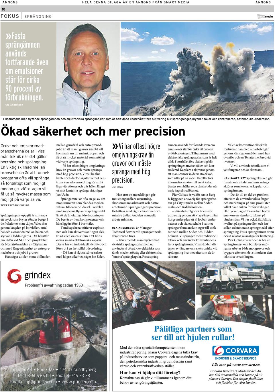 Ökad säkerhet och mer precision Gruv- och entreprenadbranscherna delar i viss mån teknik när det gäller borrning och sprängning.