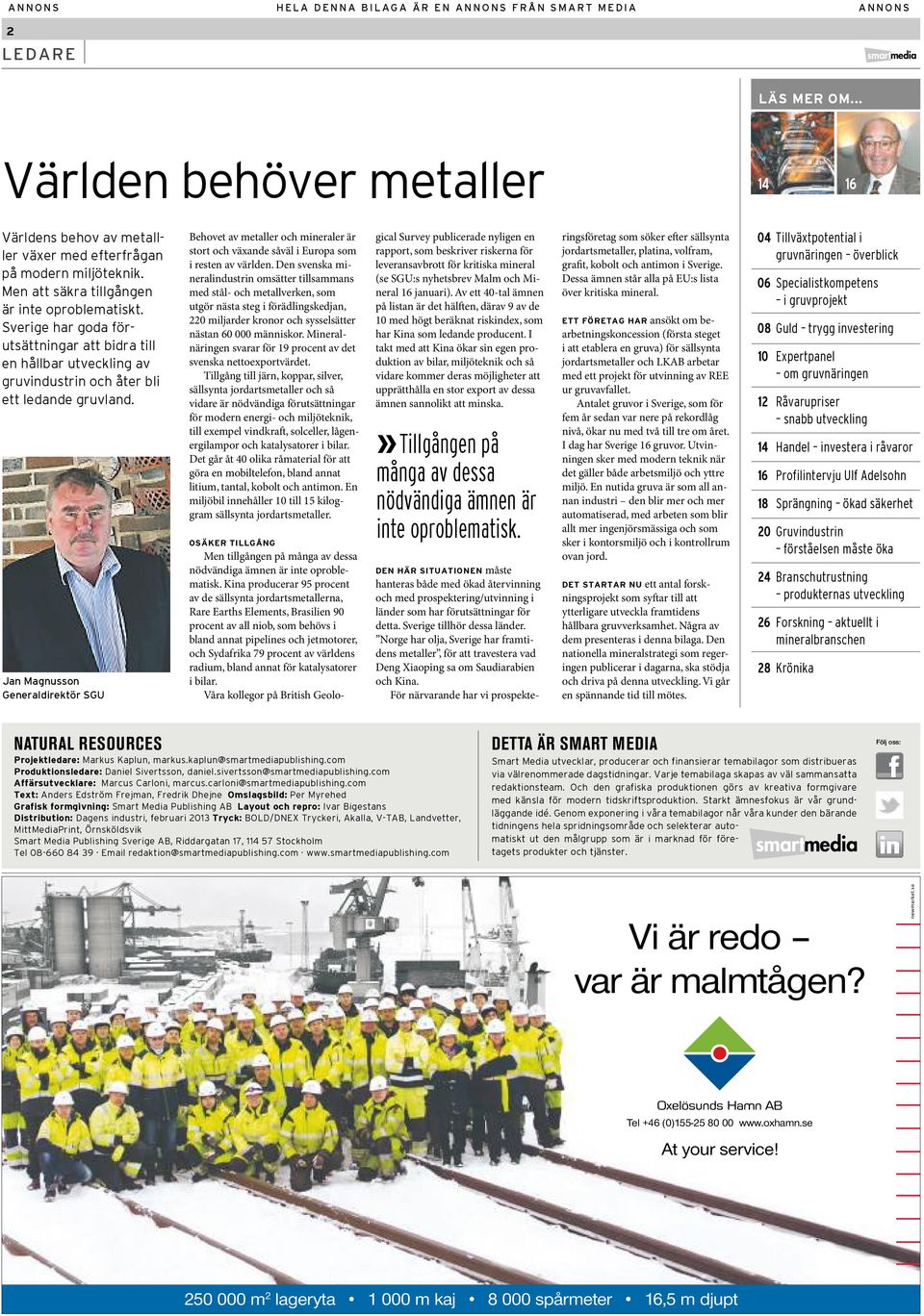 Jan magnusson generaldirektör sgu Behovet av metaller och mineraler är stort och växande såväl i Europa som i resten av världen.