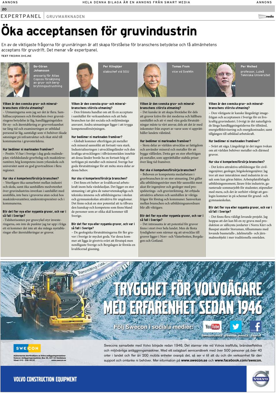 TexT fredrik dhejne Bo Göran Johansson ansvarig för atlas copcos försäljning av gruv- och bergbrytningsutrustning Per klingbjer stabschef vid sgu Tomas From vice vd svemin Per Weihed professor, luleå