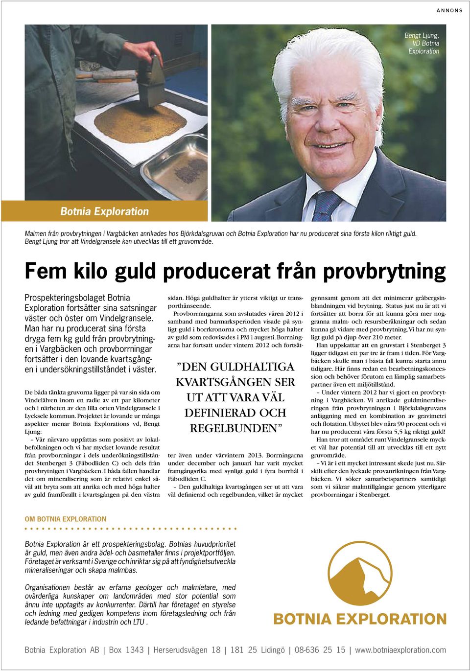 Fem kilo guld producerat från provbrytning Prospekteringsbolaget Botnia Exploration fortsätter sina satsningar väster och öster om Vindelgransele.