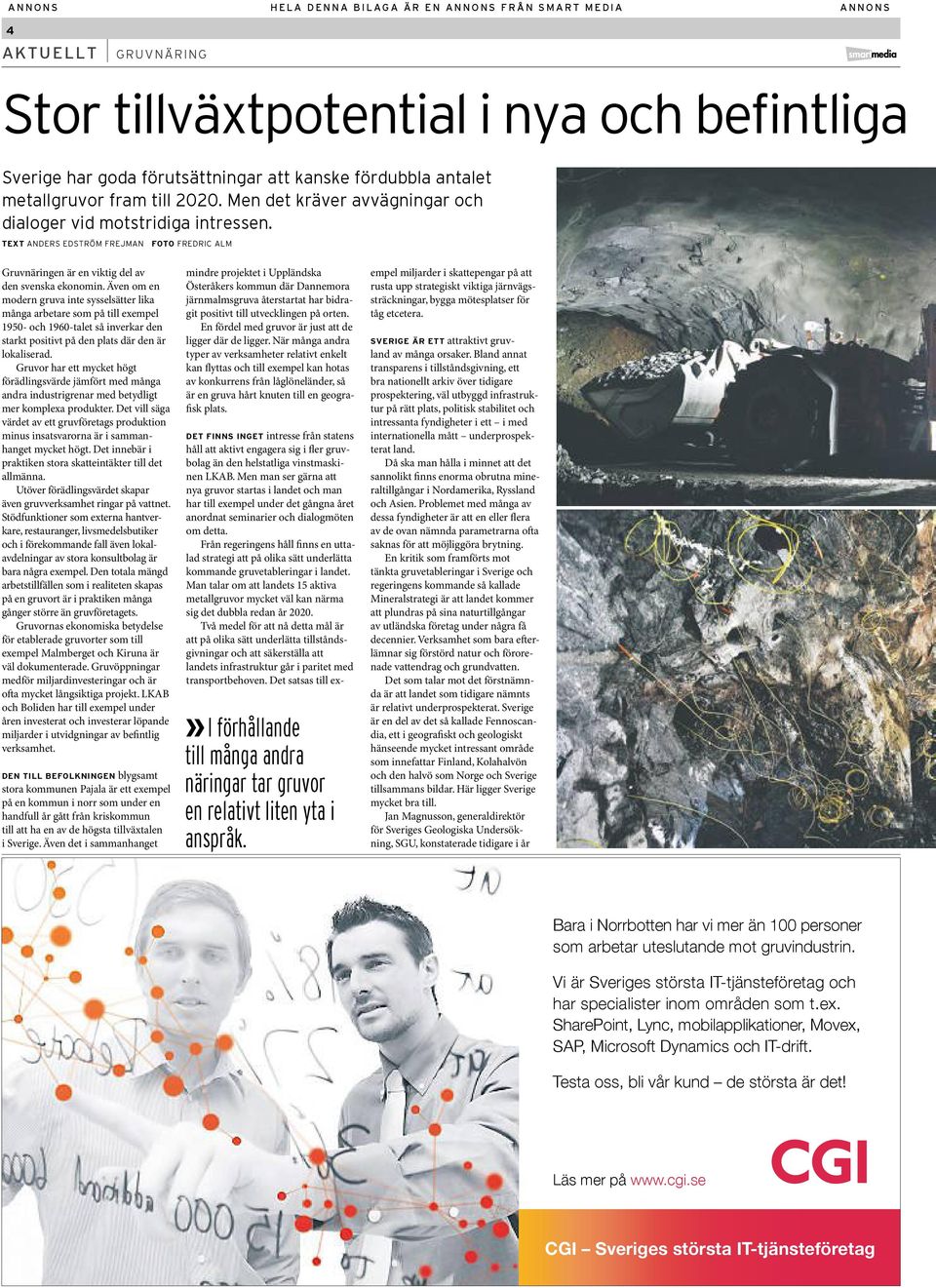 Även om en modern gruva inte sysselsätter lika många arbetare som på till exempel 1950- och 1960-talet så inverkar den starkt positivt på den plats där den är lokaliserad.