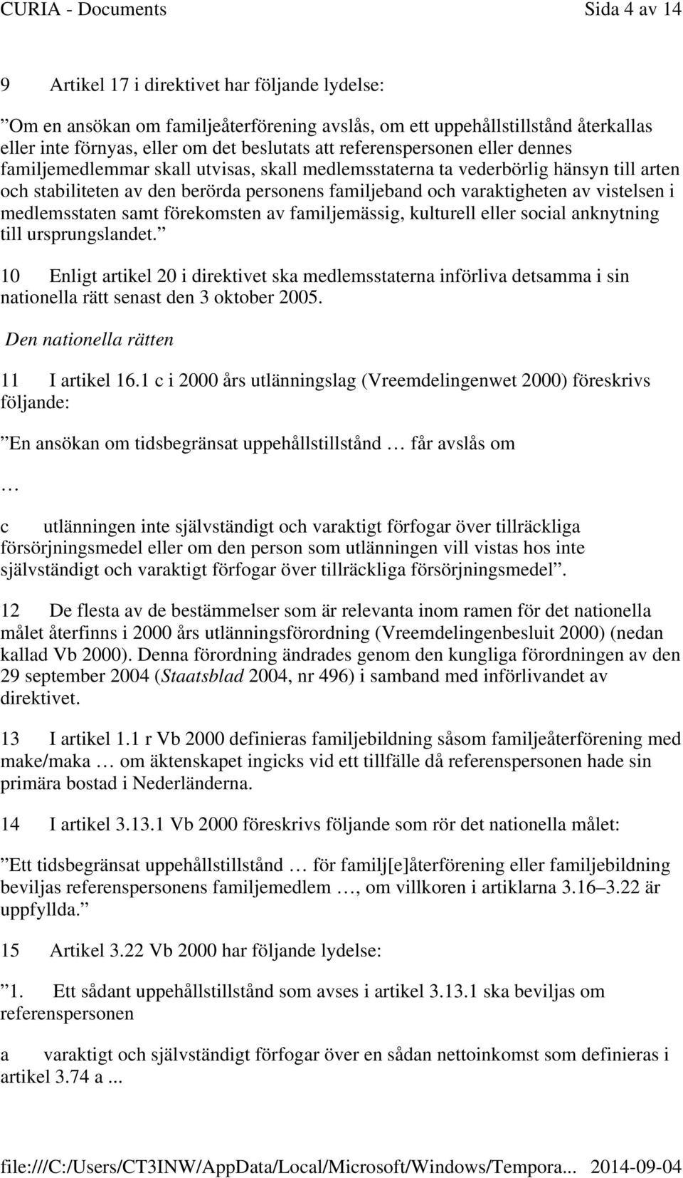 vistelsen i medlemsstaten samt förekomsten av familjemässig, kulturell eller social anknytning till ursprungslandet.