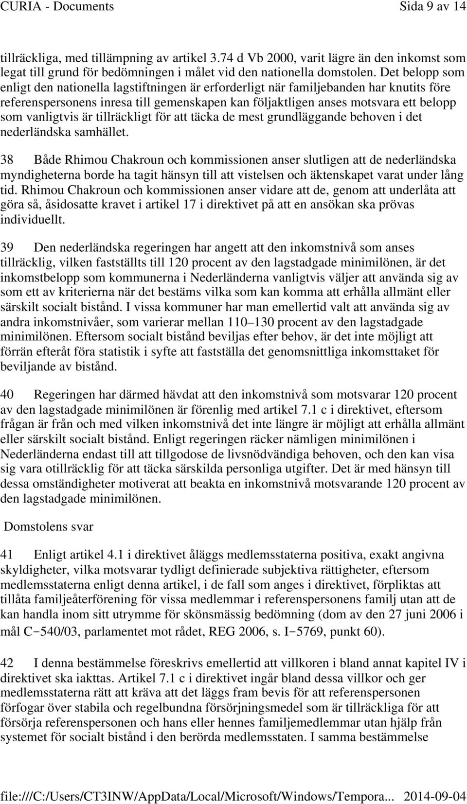 vanligtvis är tillräckligt för att täcka de mest grundläggande behoven i det nederländska samhället.