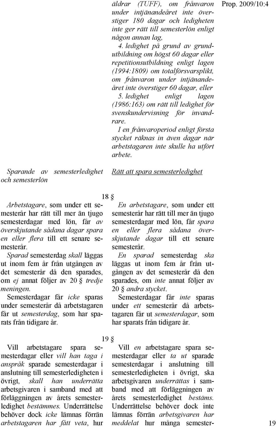 ledighet enligt lagen (1986:163) om rätt till ledighet för svenskundervisning för invandrare.