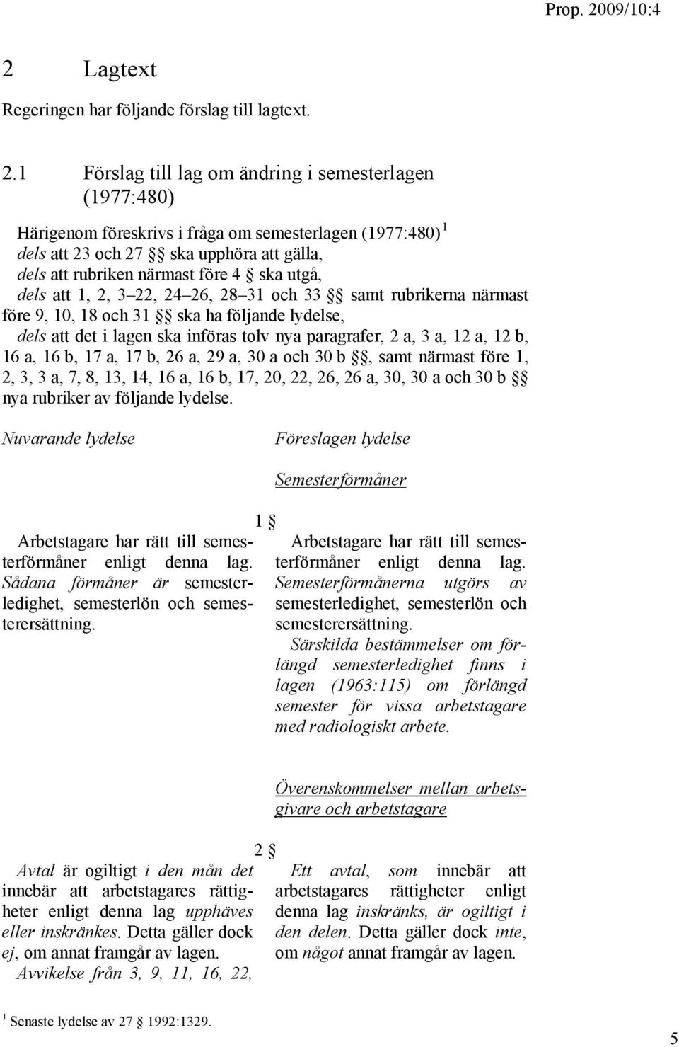 utgå, dels att 1, 2, 3 22, 24 26, 28 31 och 33 samt rubrikerna närmast före 9, 10, 18 och 31 ska ha följande lydelse, dels att det i lagen ska införas tolv nya paragrafer, 2 a, 3 a, 12 a, 12 b, 16 a,