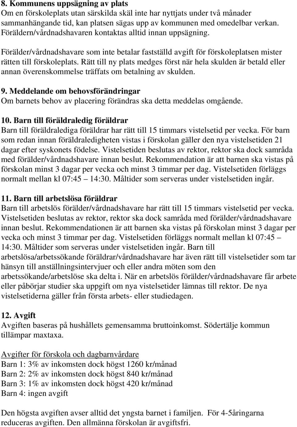 Rätt till ny plats medges först när hela skulden är betald eller annan överenskommelse träffats om betalning av skulden. 9.