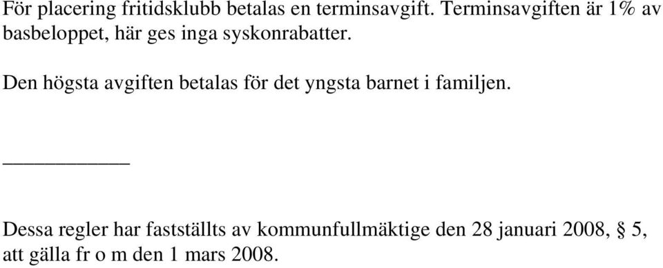 Den högsta avgiften betalas för det yngsta barnet i familjen.
