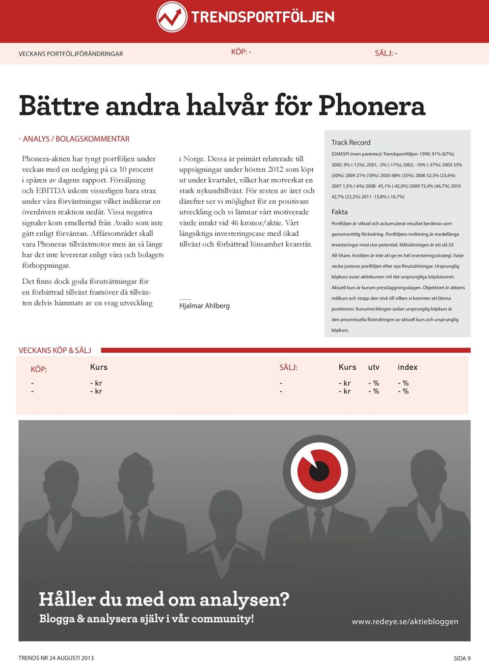 Vissa negativa signaler kom emellertid från Availo som inte gått enligt förväntan.