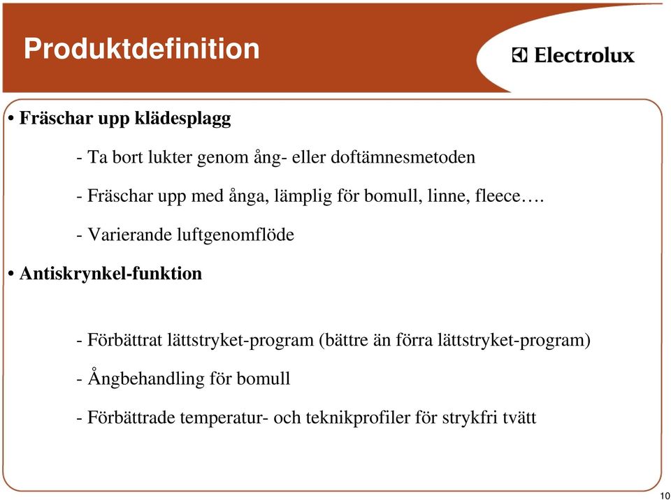 - Varierande luftgenomflöde Antiskrynkel-funktion - Förbättrat lättstryket-program (bättre