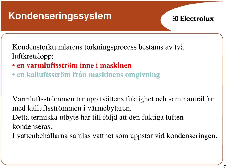 tvättens fuktighet och sammanträffar med kalluftsströmmen i värmebytaren.