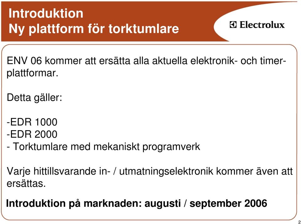 Detta gäller: -EDR 1000 -EDR 2000 - Torktumlare med mekaniskt programverk Varje