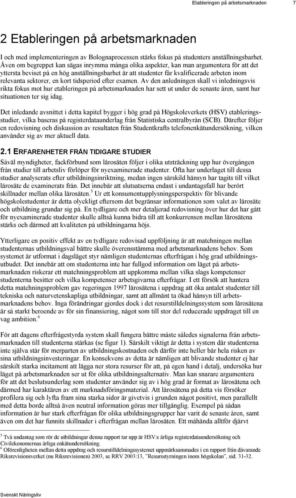 sektorer, en kort tidsperiod efter examen.