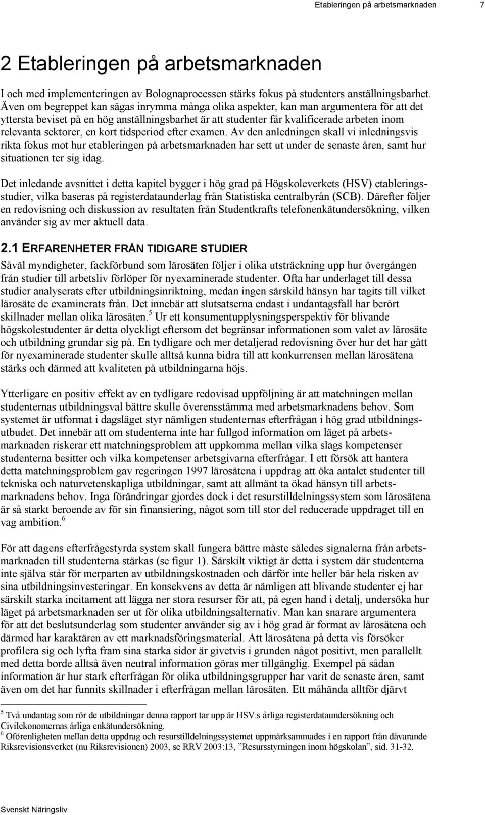 sektorer, en kort tidsperiod efter examen.