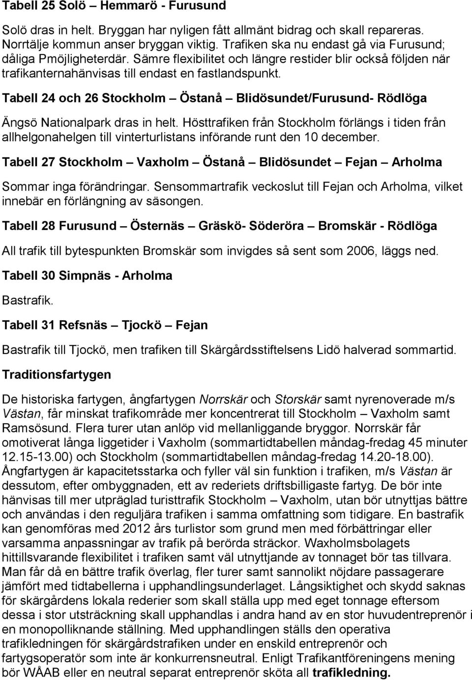 Tabell 24 och 26 Stockholm Östanå Blidösundet/Furusund- Rödlöga Ängsö Nationalpark dras in helt.