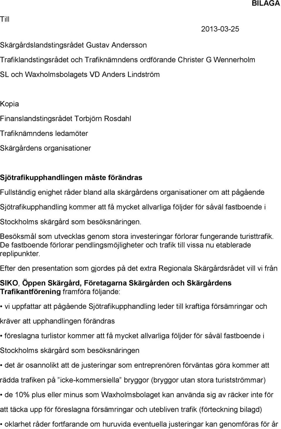 att pågående Sjötrafikupphandling kommer att få mycket allvarliga följder för såväl fastboende i Stockholms skärgård som besöksnäringen.