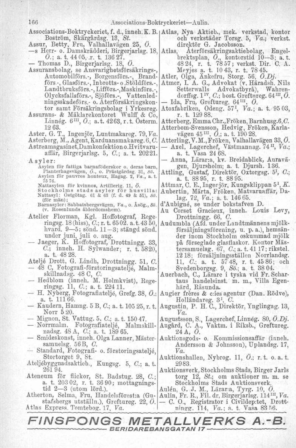 , kontorstid 10-3; a. t. - Thomas D., Birgerjarlsg. 18, O. 4824, r. t. 7857; verkst. Dir. C: A. Assuransbolag, se Ansvarighetsförsäkrings-, Meyjes ~. t. 1043, r. t. 78 4~. Automobilförs.