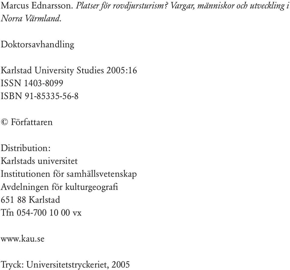 Författaren Distribution: Karlstads universitet Institutionen för samhällsvetenskap Avdelningen