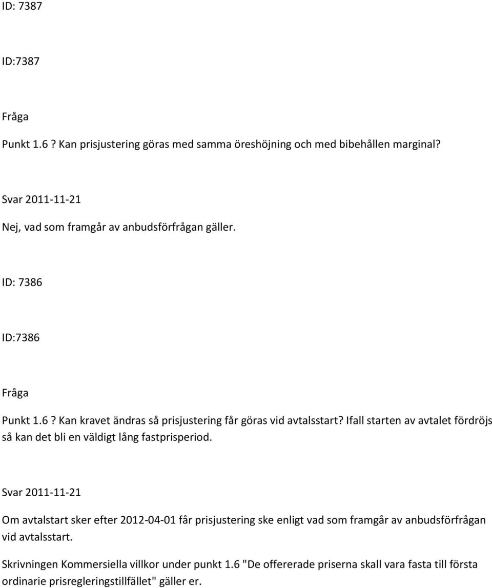 Ifall starten av avtalet fördröjs så kan det bli en väldigt lång fastprisperiod.