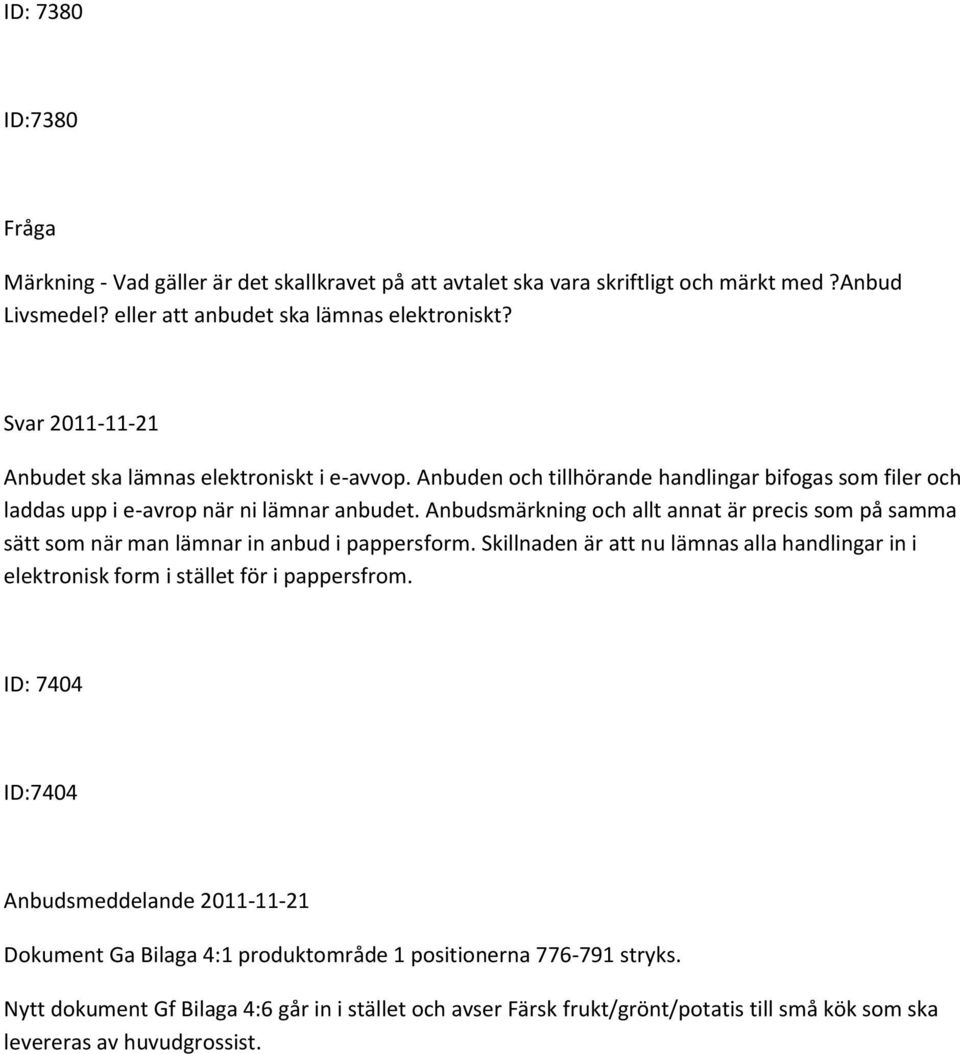 Anbudsmärkning och allt annat är precis som på samma sätt som när man lämnar in anbud i pappersform.