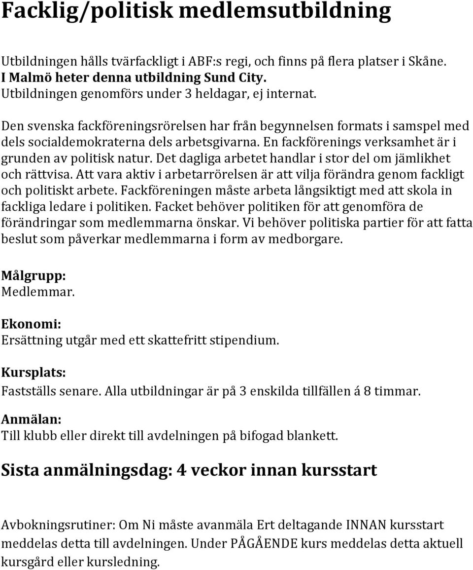 En fackförenings verksamhet är i grunden av politisk natur. Det dagliga arbetet handlar i stor del om jämlikhet och rättvisa.