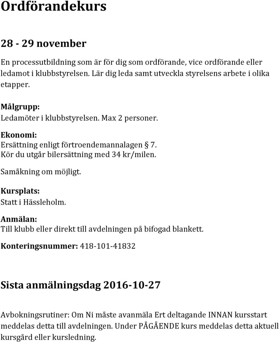 Kör du utgår bilersättning med 34 kr/milen. Samåkning om möjligt. Kursplats: Statt i Hässleholm. Anmälan: Till klubb eller direkt till avdelningen på bifogad blankett.