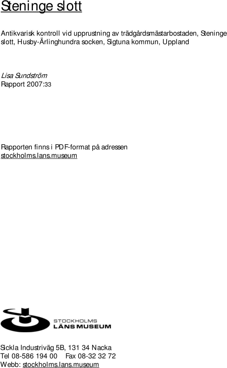 Rapport 2007:33 Rapporten finns i PDF-format på adressen stockholms.lans.