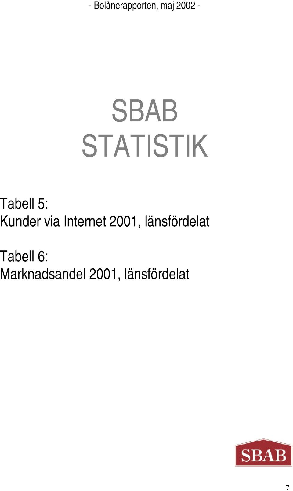 länsfördelat Tabell 6: