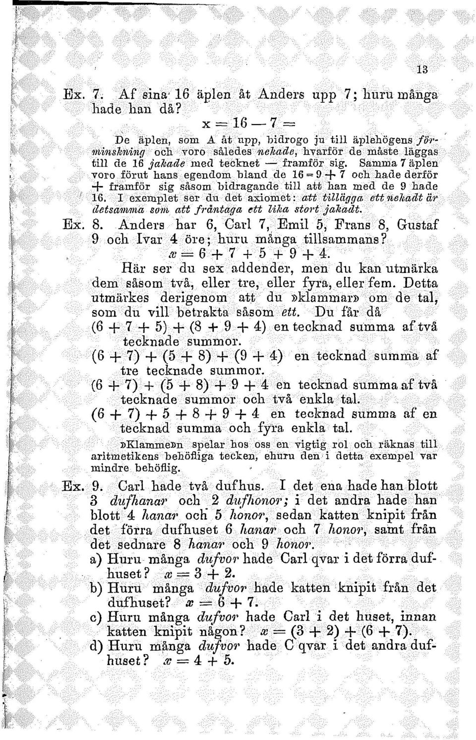 Samma 7 äplen voro förut hans egendom bland de 16 = 9 + 7 och hade derför + framför sig såsom bidragande till att han med de 9 hade 16.