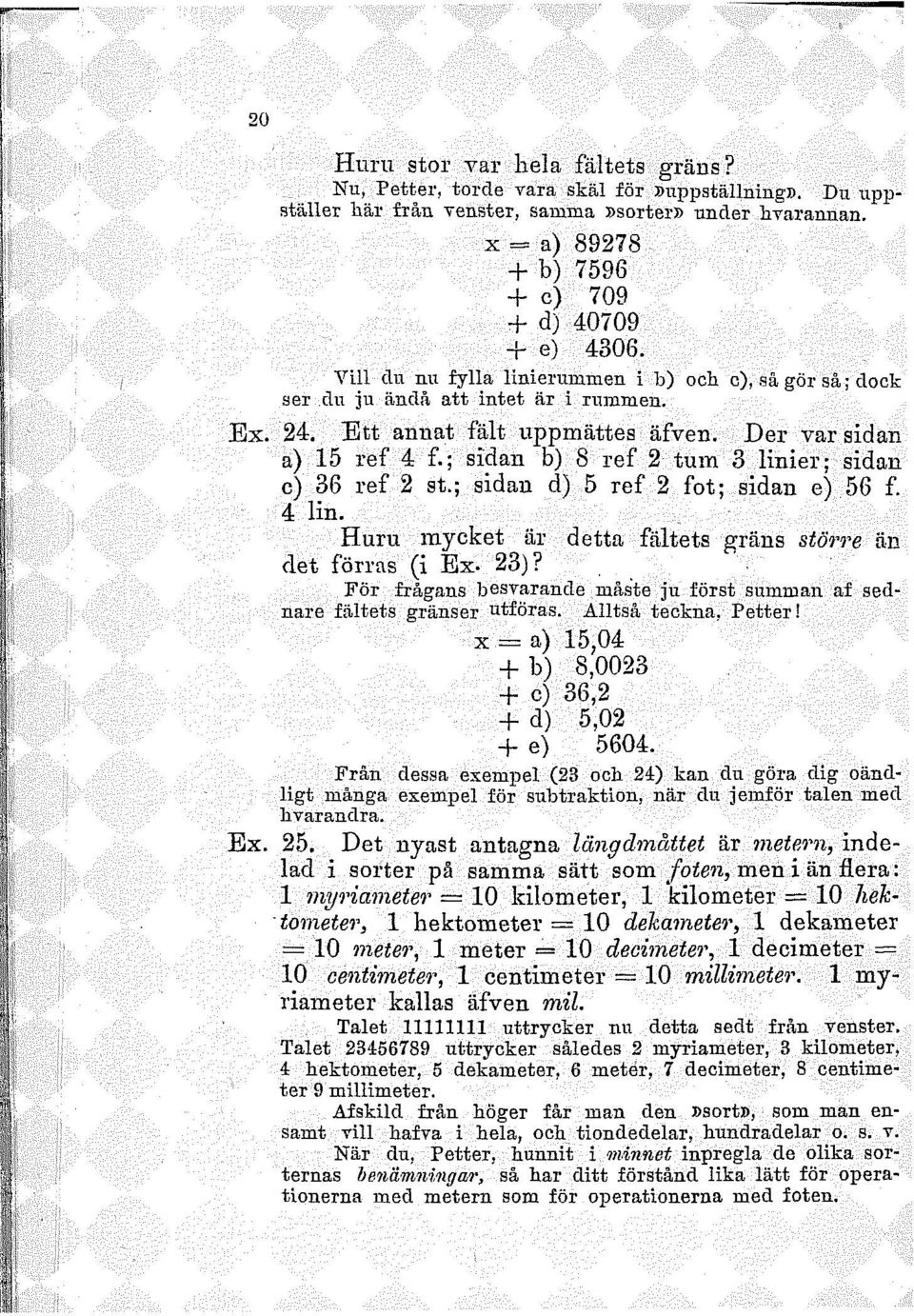 Der vårsidan a) 15 ref 4 f.; sidan b) 8 ref 2 tum 3 linier; sidan c) 36 ref 2 st.; sidan d) 5 ref 2 fot; sidan e) 56 f. 4 lin. Huru mycket är detta fältets gräns större än det förras (i Ex- 23)?