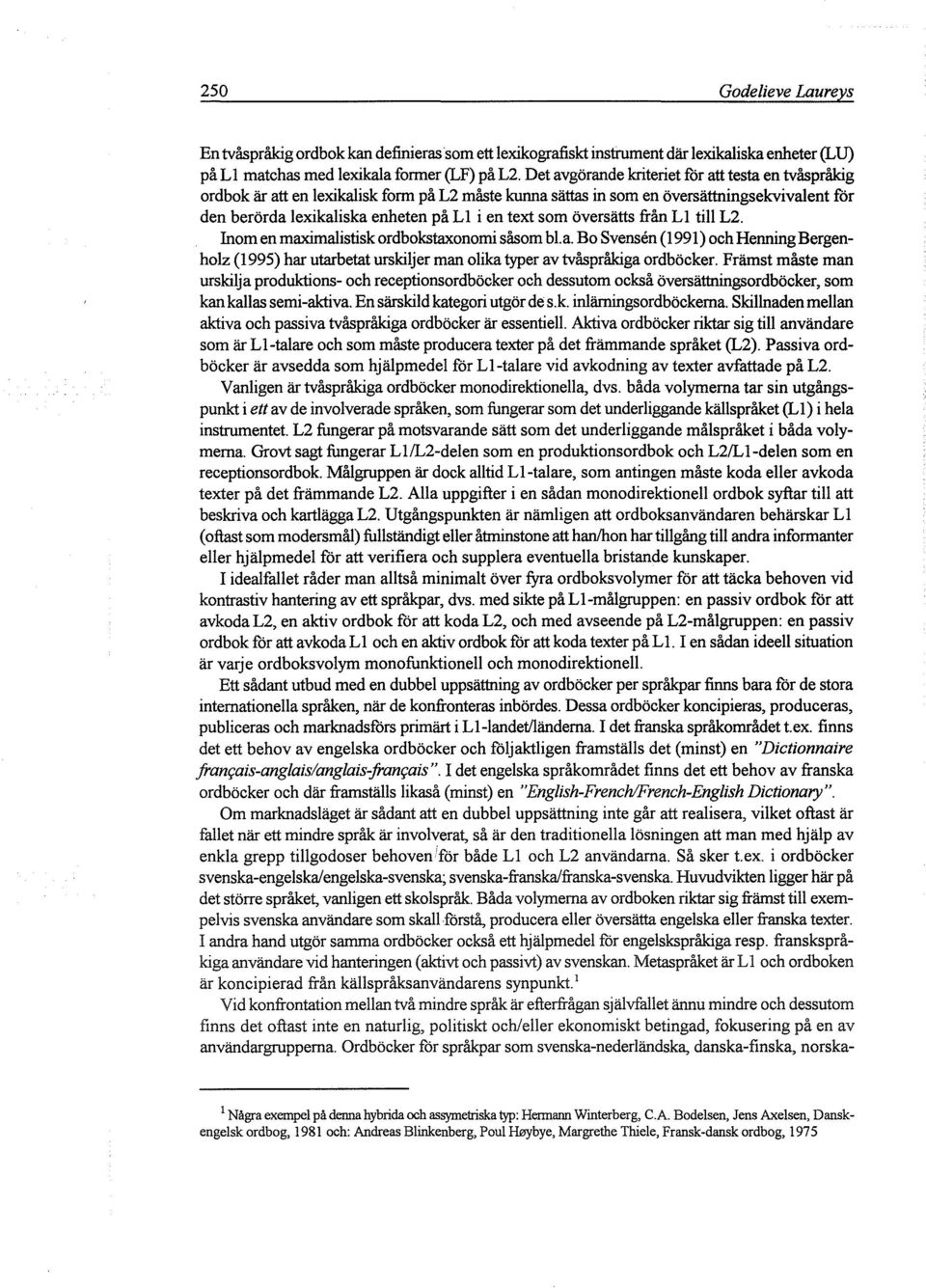 översätts från LI till L2. Inom en maximalistisk ordbokstaxonomi såsom bl.a. Bo Svensen (199 I) och Henning Bergenholz (I 995) har utarbetat urskiljer man olika typer av tvåspråkiga ordböcker.