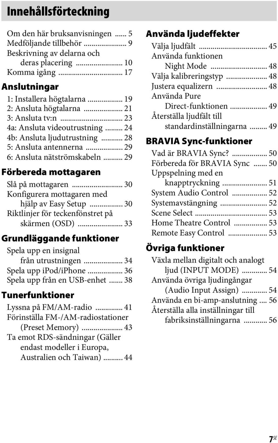 .. 29 Förbereda mottagaren Slå på mottagaren... 30 Konfigurera mottagaren med hjälp av Easy Setup... 30 Riktlinjer för teckenfönstret på skärmen (OSD).