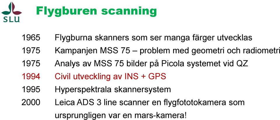 bilder på Picola systemet vid QZ Civil utveckling av INS + GPS Hyperspektrala