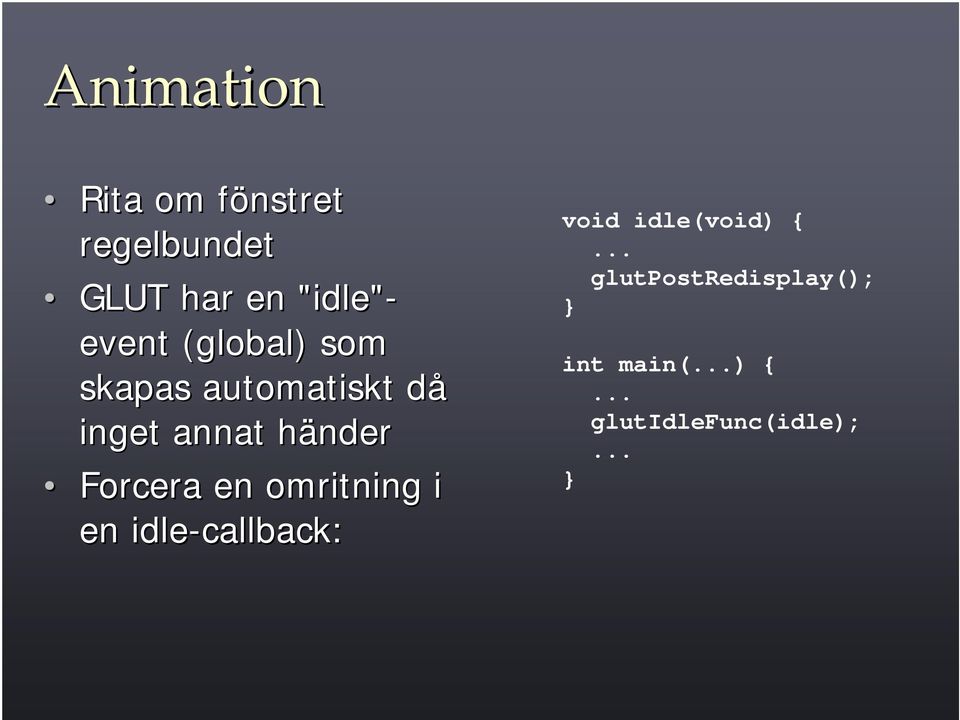 Forcera en omritning i en idle-callback: void idle(void) {.