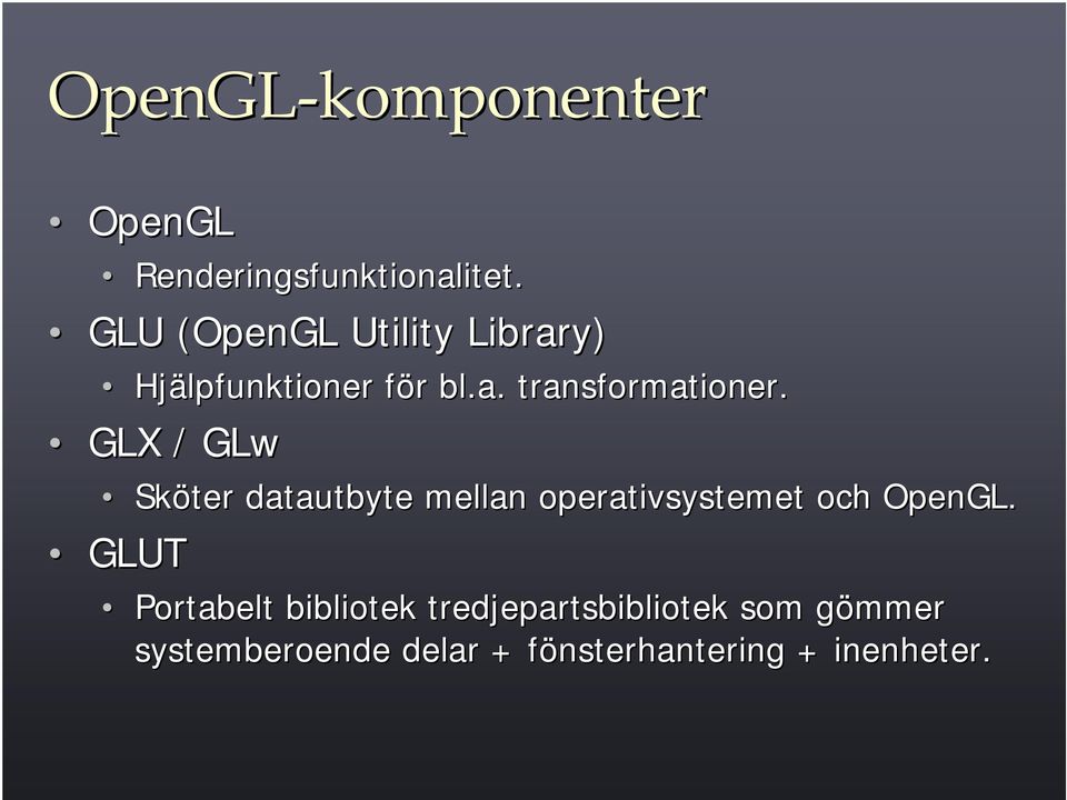 GLX / GLw Sköter datautbyte mellan operativsystemet och OpenGL.