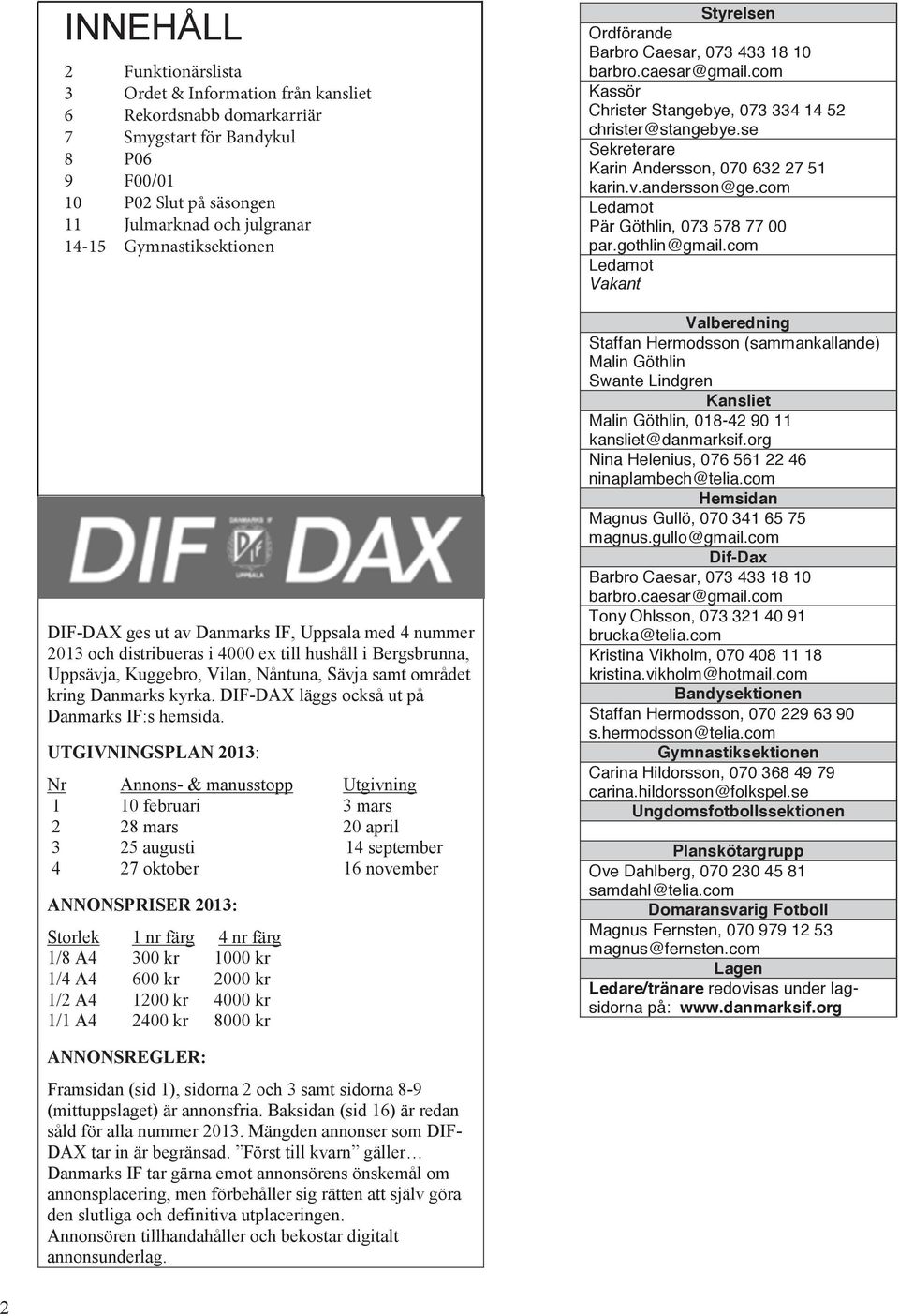 Danmarks kyrka. DIF-DAX läggs också ut på Danmarks IF:s hemsida.