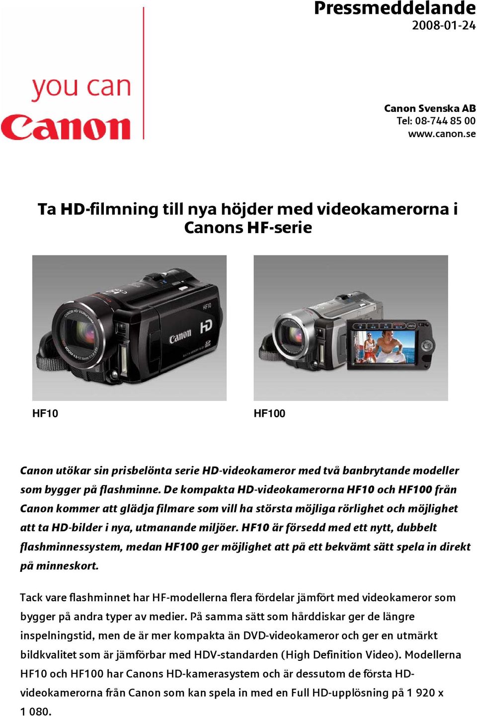 De kompakta HD-videokamerorna HF10 och HF100 från Canon kommer att glädja filmare som vill ha största möjliga rörlighet och möjlighet att ta HD-bilder i nya, utmanande miljöer.