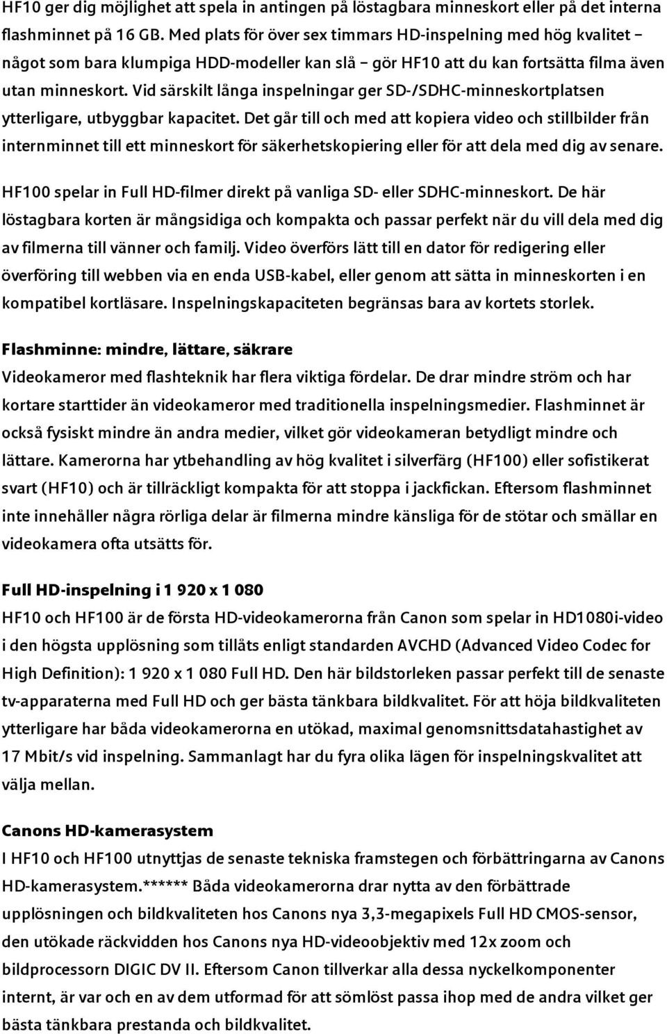 Vid särskilt långa inspelningar ger SD-/SDHC-minneskortplatsen ytterligare, utbyggbar kapacitet.