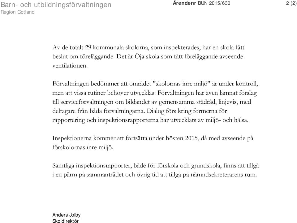 Förvaltningen har även lämnat förslag till serviceförvaltningen om bildandet av gemensamma städråd, linjevis, med deltagare från båda förvaltningarna.