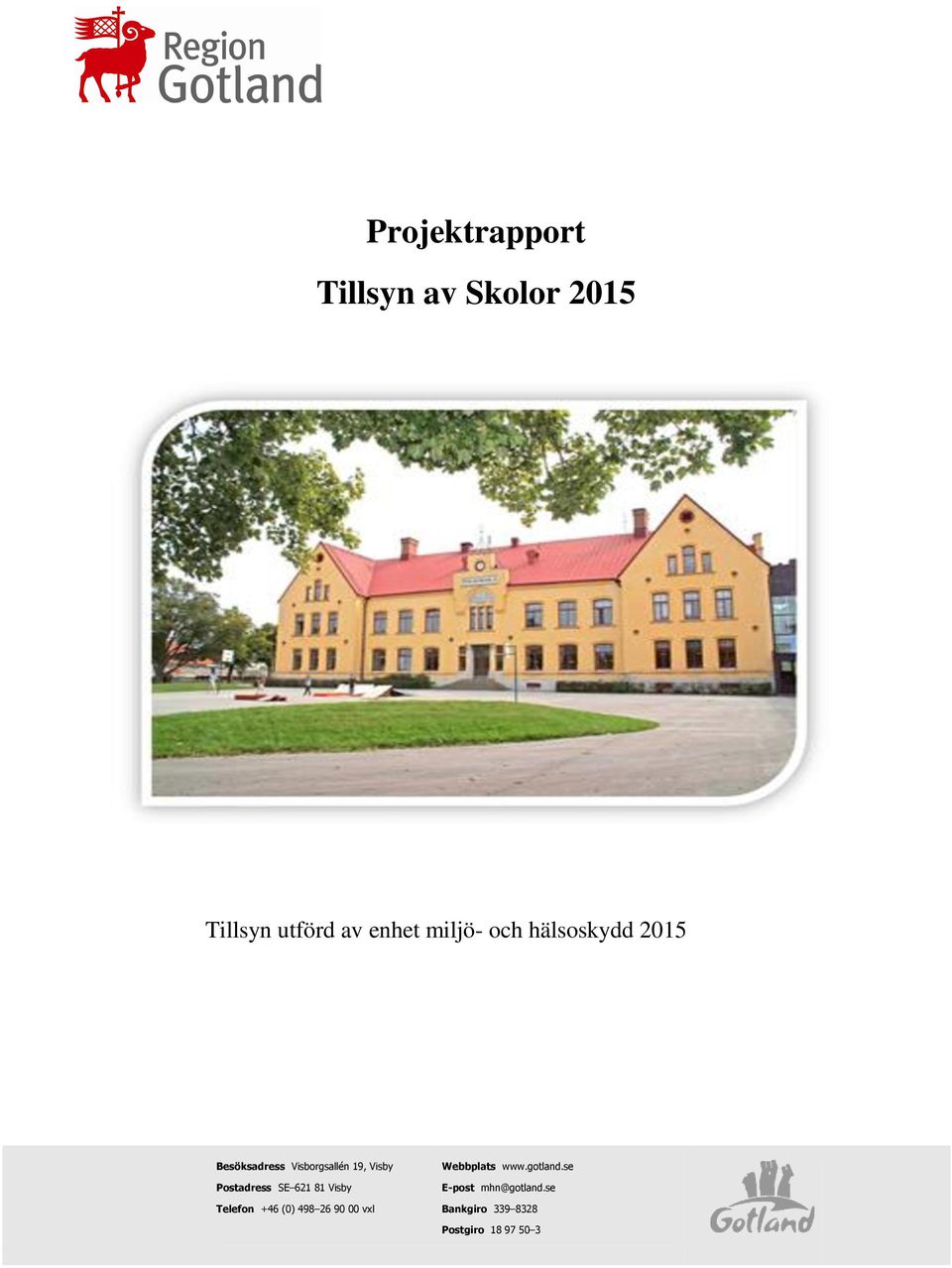Postadress SE 621 81 Visby Telefon +46 (0) 498 26 90 00 vxl