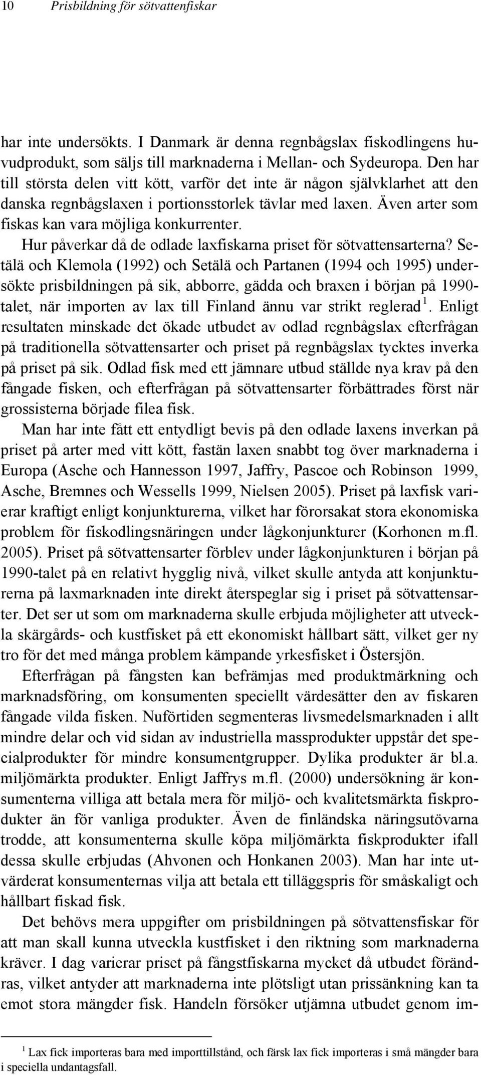 Hur påverkar då de odlade laxfiskarna priset för sötvattensarterna?